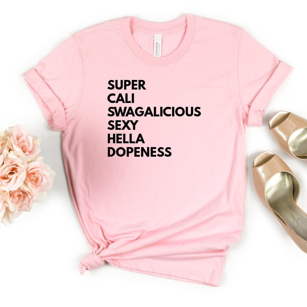 Super Cali Swagalicious Sexy Hella Dopeness Soft Graphic Tee Shirt